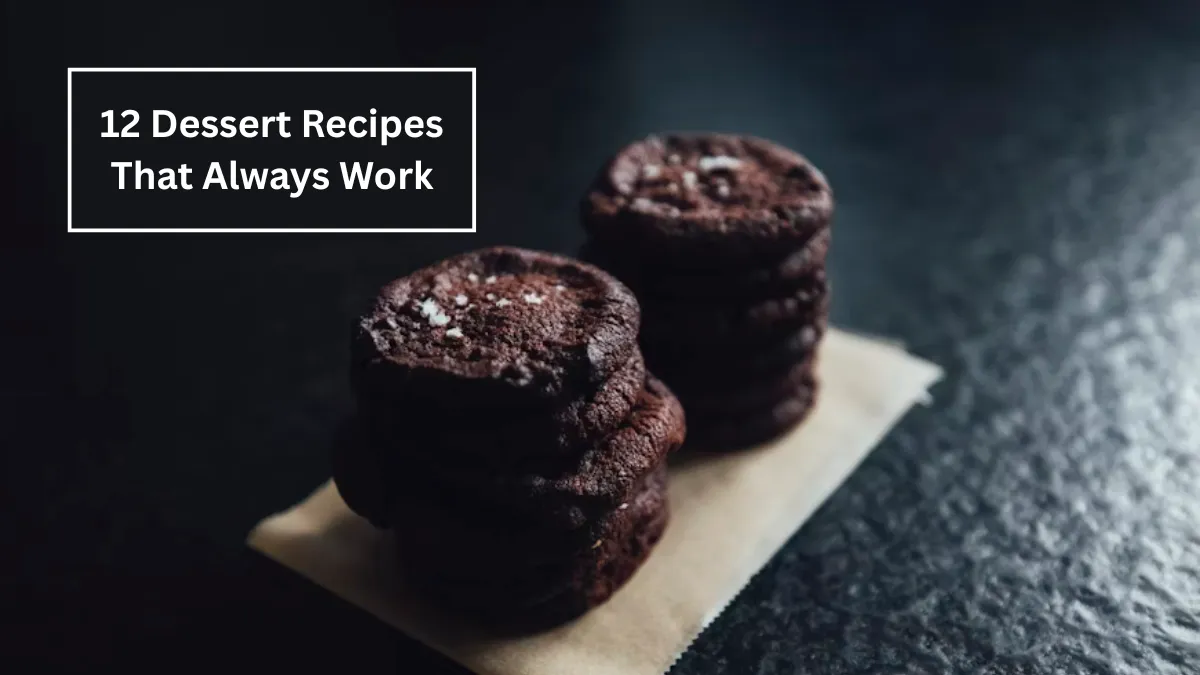 12 Dessert Recipes That Always Work