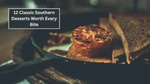 12 Classic Southern Desserts Worth Every Bite