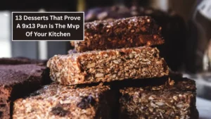 13 Desserts That Prove A 9x13 Pan Is The Mvp Of Your Kitchen