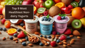 Top 9 Most Healthiest Non-dairy Yogurts