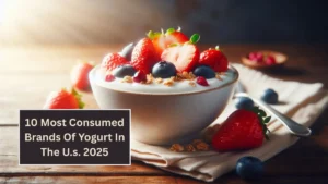 10 Most Consumed Brands Of Yogurt In The U.s. 2025