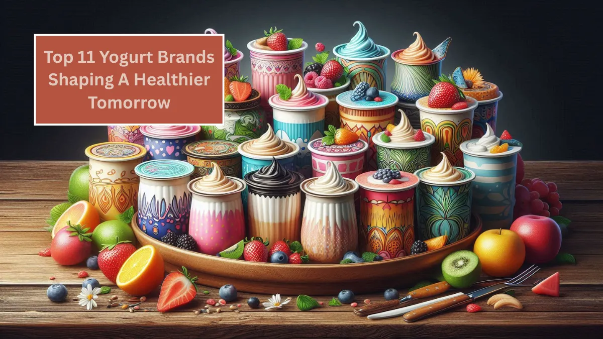 Top 11 Yogurt Brands Shaping A Healthier Tomorrow