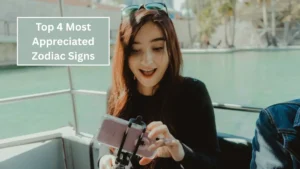 Top 4 Most Appreciated Zodiac Signs