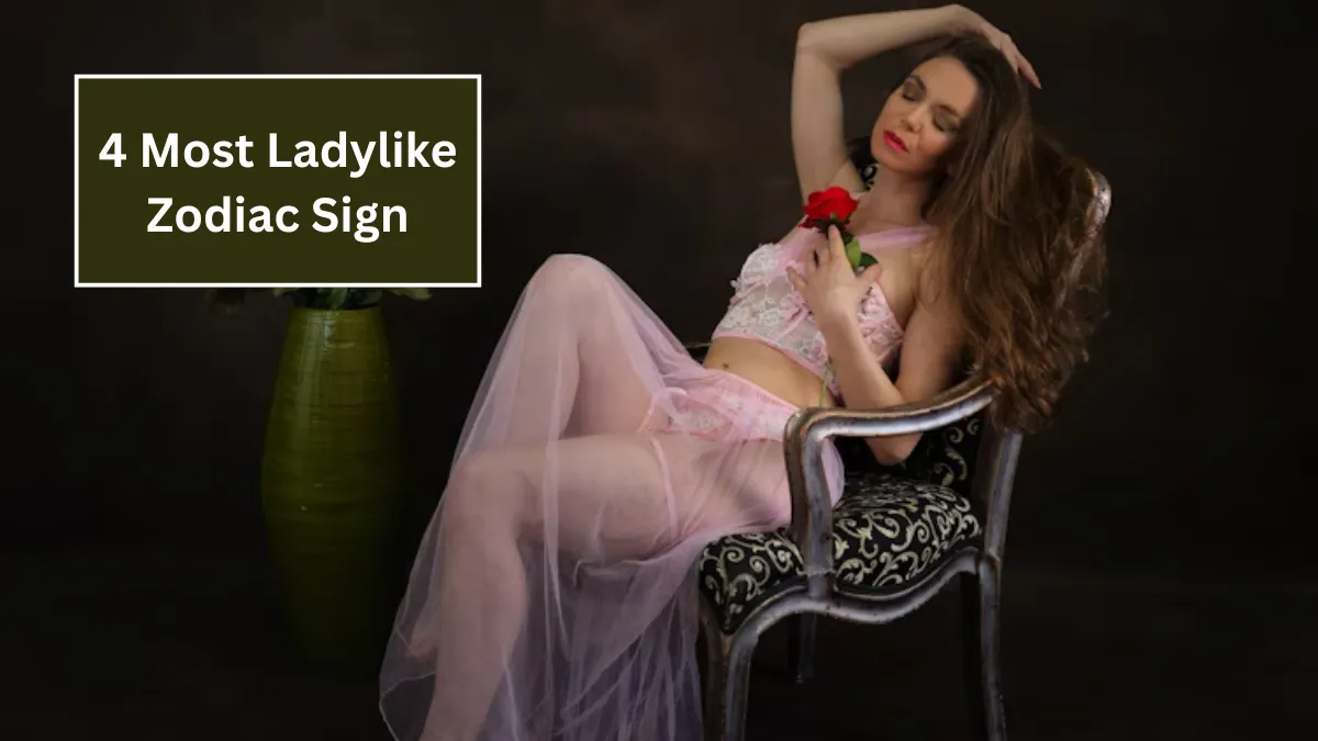 4 Most Ladylike Zodiac Sign