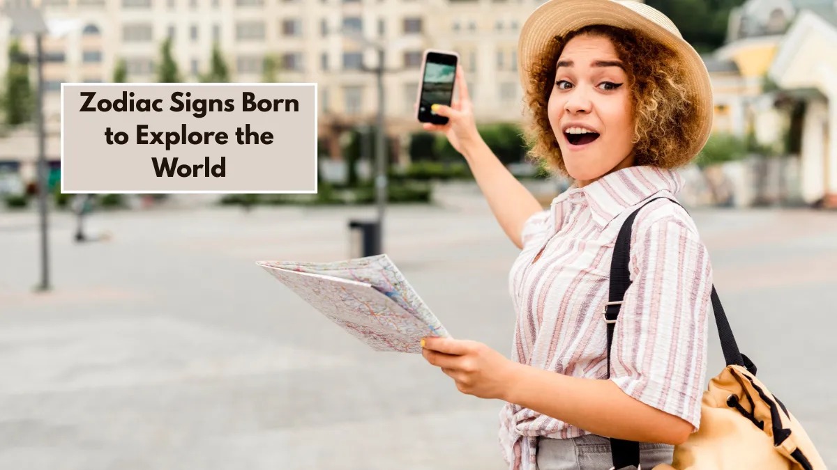 Top 8 Zodiac Signs Born to Explore the World