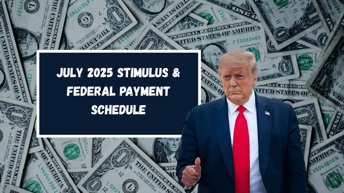 July 2025 Stimulus & Federal Payment Schedule – What To Expect Around The 4th Of July