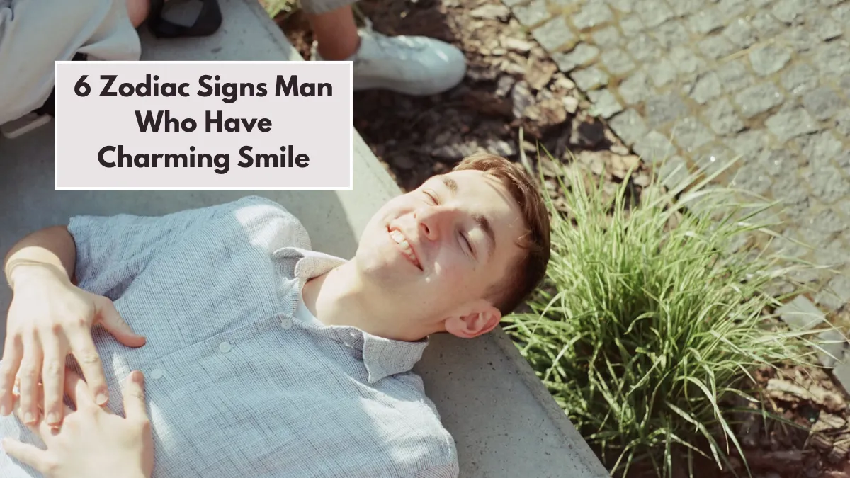 Top 6 Zodiac Signs Man Who Have Charming Smile