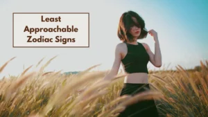 Least Approachable Zodiac Signs