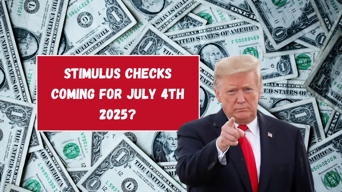 Stimulus Checks Coming For July 4th 2025? Here’s What We Know
