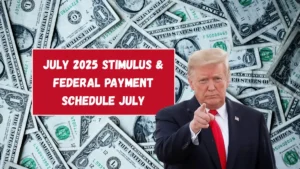 July 2025 Stimulus & Federal Payment Schedule – What To Expect Around The 4th Of July