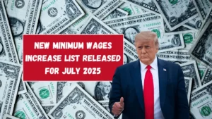 New Minimum Wages Increase List released for July 2025 – USA govt confirmed new wages list