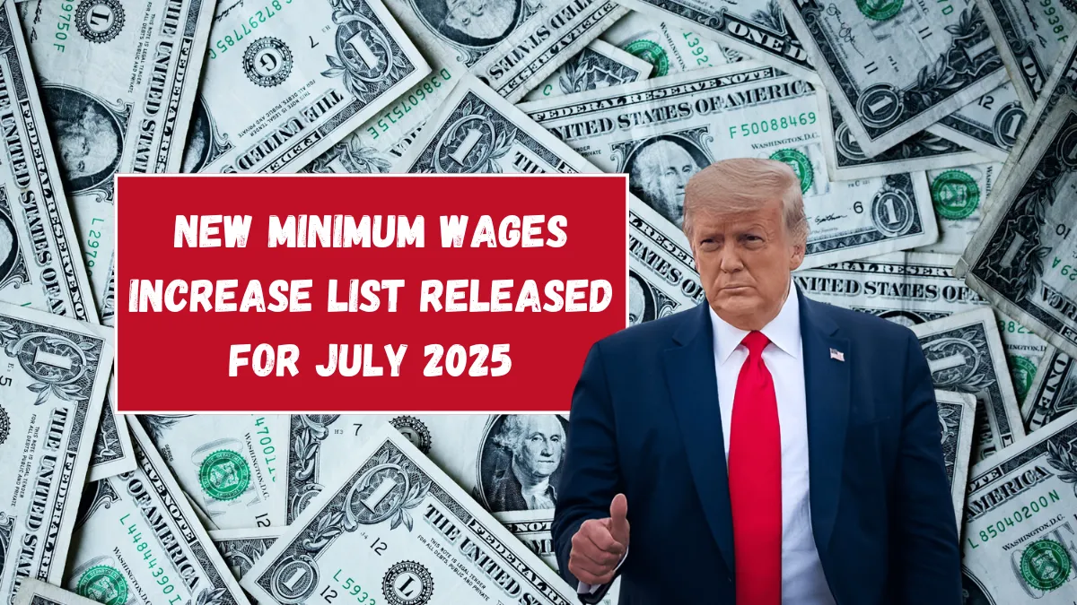 New Minimum Wages Increase List released for July 2025 – USA govt confirmed new wages list