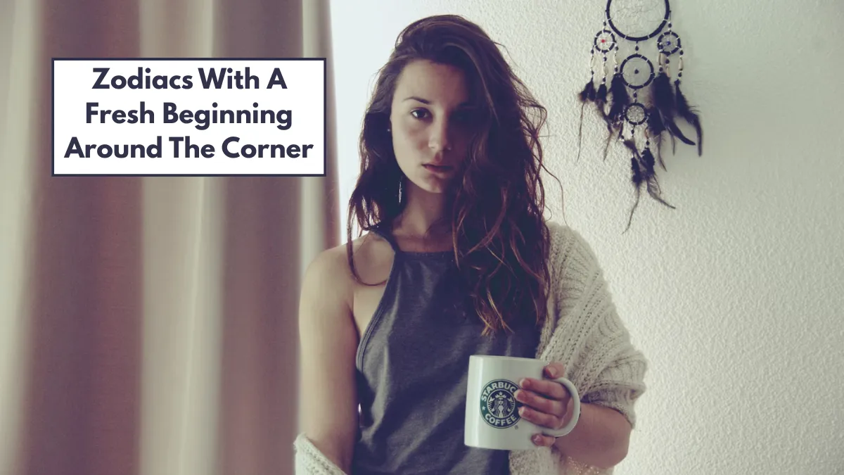 4 Zodiacs With A Fresh Beginning Around The Corner